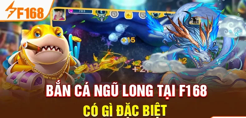 Bắn cá ngũ long tại F168 có gì đặc biệt Bắn cá ngũ long tại F168 có gì đặc biệt